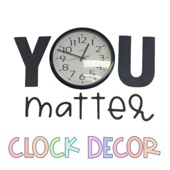 You Matter Clock | Classroom Decor